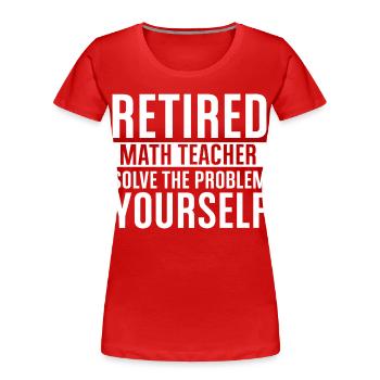 Retirement Math Teacher – Solve It Yourself - Women's Premium Organic T-Shirt - red - Front - Mia (176cm)