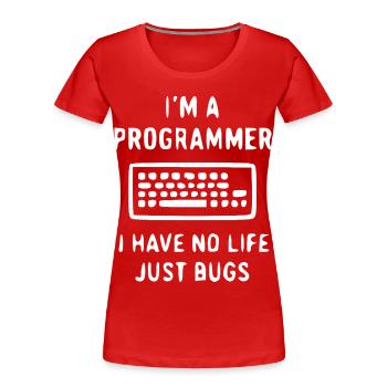 Le programmeur dit – Des bugs au lieu de vies - T-shirt bio Premium Femme - rouge - Devant - Mia (176cm)
