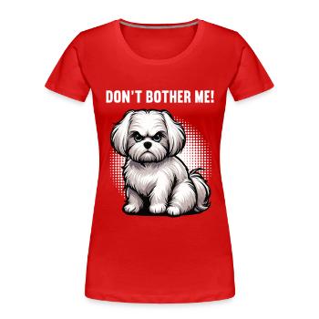 Don't Bother Me Malteser Maltese Owner Maltese - Women's Premium Organic T-Shirt - red - Front - Mia (176cm)