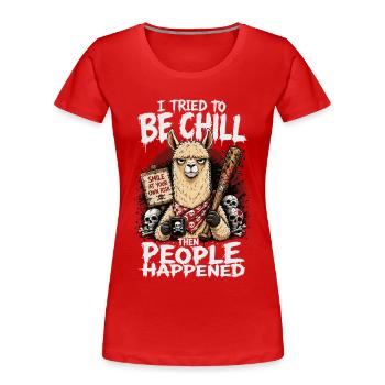 I Tried To Be Chill Then People Happened Lama - Frauen Premium Bio T-Shirt - Rot - Vorne - Mia (176cm)
