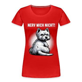 Nerv Mich Nicht West highland terrier Westie  - Frauen Premium Bio T-Shirt - Rot - Vorne - Mia (176cm)