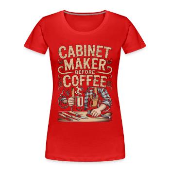 Cabinet Maker Before Furniture Maker Coffee Lover - Women's Premium Organic T-Shirt - red - Front - Mia (176cm)