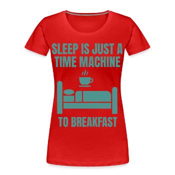Breakfast Funny Sleep Is Just A Time Machine - Women's Premium Organic T-Shirt - red - Front - Mia (176cm)