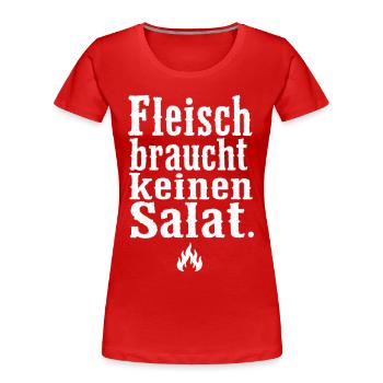 Fleisch braucht keinen Salat Spruch Grill Motiv - Frauen Premium Bio T-Shirt - Rot - Vorne - Mia (176cm)