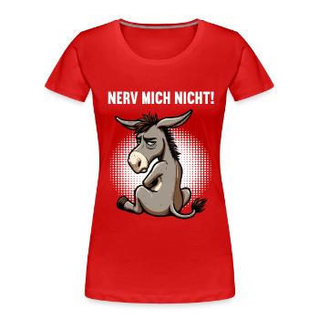 Nerv Mich Nicht Esel Eselchen Eselhalter Muli  - Frauen Premium Bio T-Shirt - Rot - Vorne - Mia (176cm)