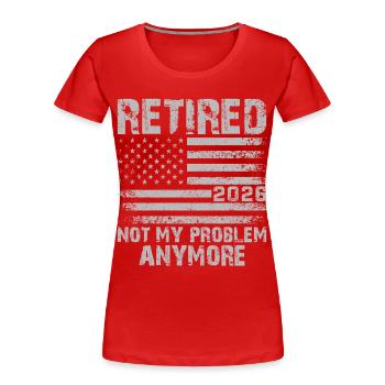 Retired 2026 Not My Problem Anymore - Women's Premium Organic T-Shirt - red - Front - Mia (176cm)