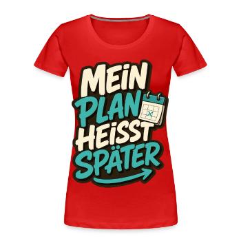 MEIN PLAN HEISST SPÄTER - Frauen Premium Bio T-Shirt - Rot - Vorne - Mia (176cm)
