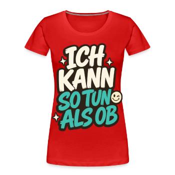 ICH KANN SO TUN ALS OB - Frauen Premium Bio T-Shirt - Rot - Vorne - Mia (176cm)