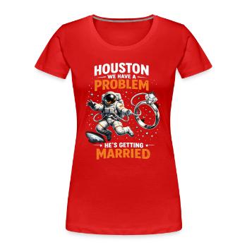 Bachelor Party Astronaut Houston We Have a Problem Groom - Women's Premium Organic T-Shirt - red - Front - Mia (176cm)