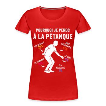 pourquoi je perds à la pétanque - T-shirt bio Premium Femme - rouge - Devant - Mia (176cm)