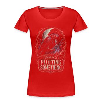 Rabe Raben Probably Plotting Something - Frauen Premium Bio T-Shirt - Rot - Vorne - Mia (176cm)