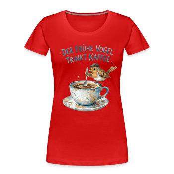 Der frühe Vogel trinkt Kaffee - Frauen Premium Bio T-Shirt - Rot - Vorne - Mia (176cm)
