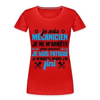 Je suis mécanicien je ne m'arrête humour cadeau - T-shirt bio Premium Femme - rouge - Devant - Mia (176cm)