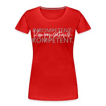 Inkompetenz Kompensations Kompetent lustiger Spruc - Frauen Premium Bio T-Shirt - Rot - Vorne - Mia (176cm)