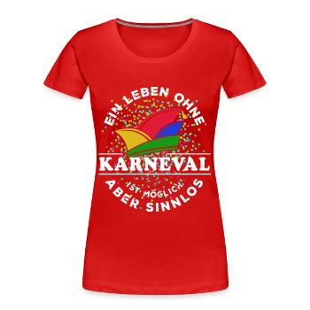 Ein Leben ohne Karneval ist möglich aber sinnlos - Frauen Premium Bio T-Shirt - Rot - Vorne - Mia (176cm)