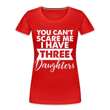 Cant scare me i have three Daughters drei Töchter - T-shirt bio Premium Femme - rouge - Devant - Mia (176cm)