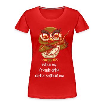 Owl friends me drinking coffee - Women's Premium Organic T-Shirt - red - Front - Mia (176cm)