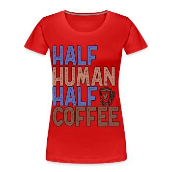 Demi-humain moitié café Drôle de café - T-shirt bio Premium Femme - rouge - Devant - Mia (176cm)