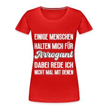 Manche Menschen halten mich für Arrogant - Frauen Premium Bio T-Shirt - Rot - Vorne - Mia (176cm)