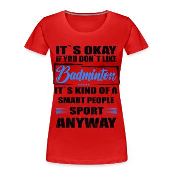 Ce n’est pas grave si vous n’aimez pas le badminton - T-shirt bio Premium Femme - rouge - Devant - Mia (176cm)