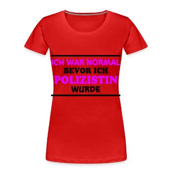 Polizistin Spruch Polizei Witz Polizistin Geschenk - Frauen Premium Bio T-Shirt - Rot - Vorne - Mia (176cm)