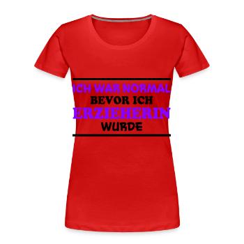Erzieherin Spruch Job Lustiges Erzieherin Geschenk - Frauen Premium Bio T-Shirt - Rot - Vorne - Mia (176cm)