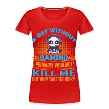 A day without gaming won't kill you Funny - Women's Premium Organic T-Shirt - red - Front - Mia (176cm)