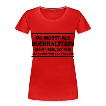 Buchhalterin Spruch Lustiges Buchhalterin Geschenk - Frauen Premium Bio T-Shirt - Rot - Vorne - Mia (176cm)