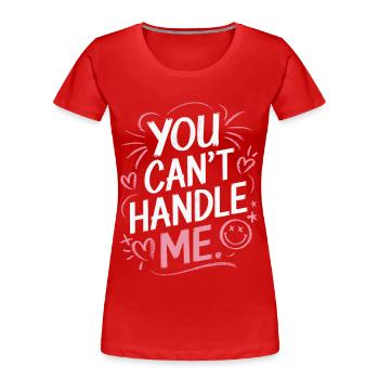 You can't handle me - Frauen Premium Bio T-Shirt - Rot - Vorne - Mia (176cm)