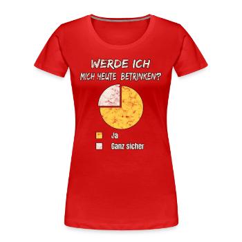 Werde ich mich heute betrinken - Frauen Premium Bio T-Shirt - Rot - Vorne - Mia (176cm)