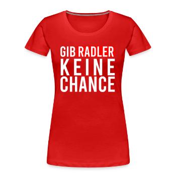 Gib Radler keine Chance - Frauen Premium Bio T-Shirt - Rot - Vorne - Mia (176cm)