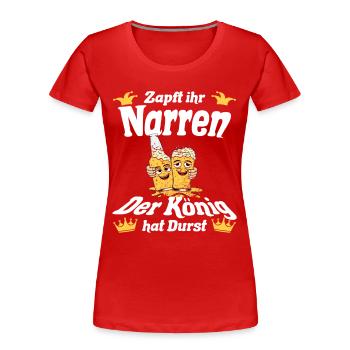Schützenfest Zapt ihr Narren der König hat Durst - Frauen Premium Bio T-Shirt - Rot - Vorne - Mia (176cm)