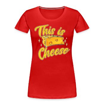 Cheese This is Cheese - Women's Premium Organic T-Shirt - red - Front - Mia (176cm)