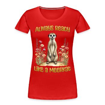 Always ready like a meerkat - Women's Premium Organic T-Shirt - red - Front - Mia (176cm)
