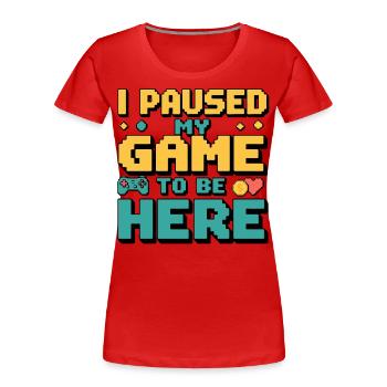 Ich habe mein Spiel pausiert – Gamer Humor - Frauen Premium Bio T-Shirt - Rot - Vorne - Mia (176cm)