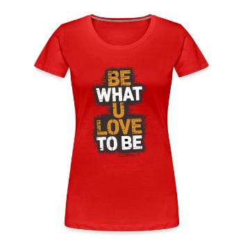 Soyez ce que vous aimez être - T-shirt bio Premium Femme - rouge - Devant - Mia (176cm)