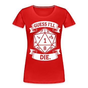 Guess I'll Die – Humorvolles Design mit D20-Würfel - Frauen Premium Bio T-Shirt - Rot - Vorne - Mia (176cm)