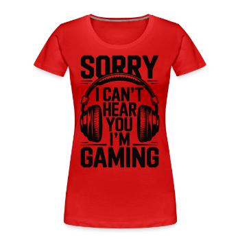 Sorry, I can't hear you – I'm gaming - Frauen Premium Bio T-Shirt - Rot - Vorne - Mia (176cm)