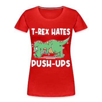 T-Rex Hates Push-Ups Liegestütze Lustig Humor - Frauen Premium Bio T-Shirt - Rot - Vorne - Mia (176cm)