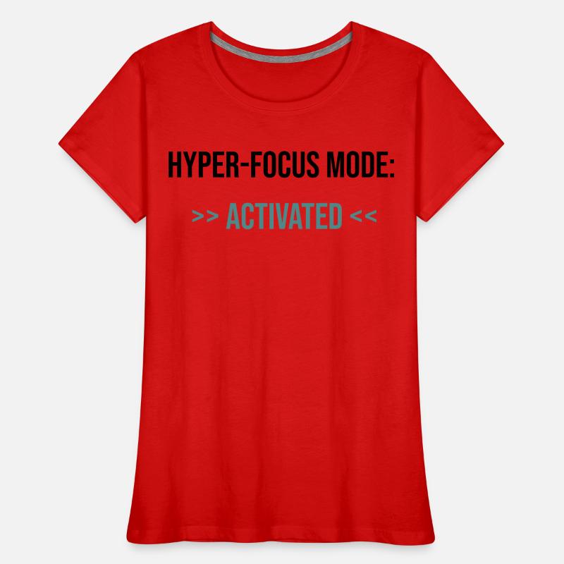 Mode Hyper-Focus : Activé - Déclaration T-shirt bio Premium Femme