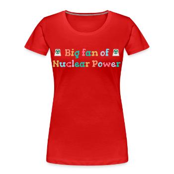 Big fan of nuclear energy - Women's Premium Organic T-Shirt - red - Front - Mia (176cm)
