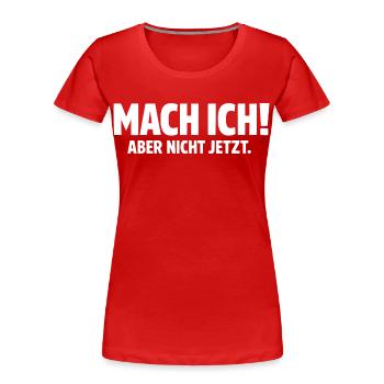 Mach ich aber nicht jetzt - Frauen Premium Bio T-Shirt - Rot - Vorne - Mia (176cm)