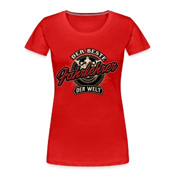 Der Beste Fahrlehrer der Welt - Geburstags - Frauen Premium Bio T-Shirt - Rot - Vorne - Mia (176cm)