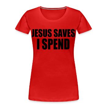 Jesus saves i spend - Frauen Premium Bio T-Shirt - Rot - Vorne - Mia (176cm)