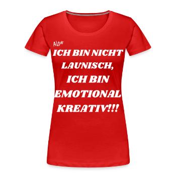 Ich bin nicht launisch sondern kreativ - Frauen Premium Bio T-Shirt - Rot - Vorne - Mia (176cm)