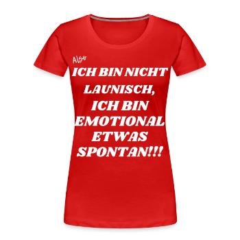 Ich bin nicht launisch sondern etwas spontan - Frauen Premium Bio T-Shirt - Rot - Vorne - Mia (176cm)