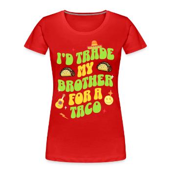 I'D Trade My Brother For A Taco - Frauen Premium Bio T-Shirt - Rot - Vorne - Mia (176cm)