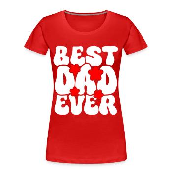 Best Dad Ever - Frauen Premium Bio T-Shirt - Rot - Vorne - Mia (176cm)