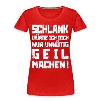 Schlank? Unnötig geil - Frauen Premium Bio T-Shirt - Rot - Vorne - Mia (176cm)