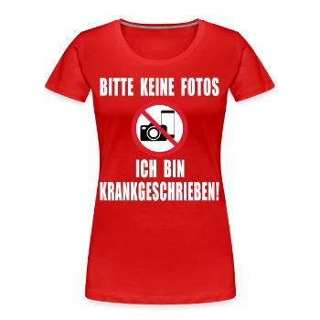 Bitte keine Fotos ich bin Krankgeschrieben - Frauen Premium Bio T-Shirt - Rot - Vorne - Mia (176cm)